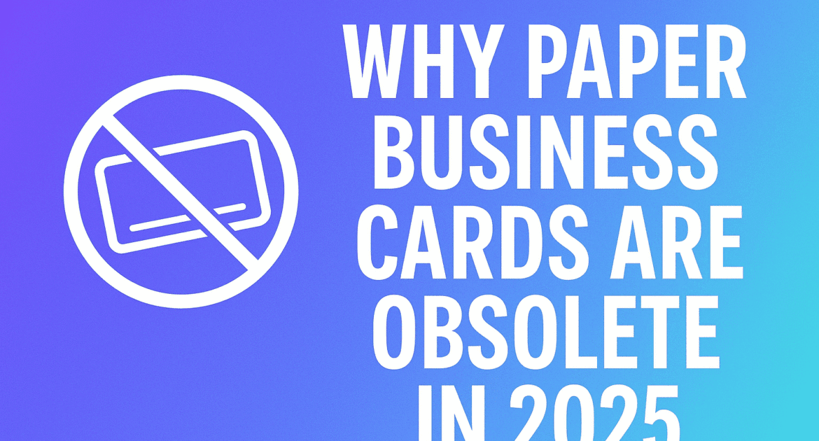 Why Paper Business Cards Are Obsolete In 2025 10 Why Paper Business Cards Are Obsolete In 2025 Min